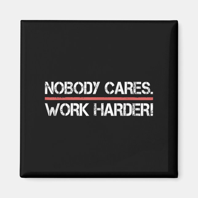 Aimant Nobody Cares Work Harder Tee Shirt- Insration Moti (Devant)