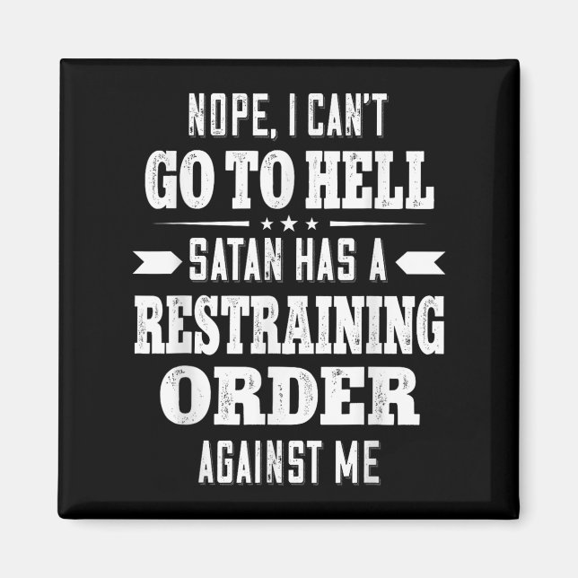 Aimant Nope I Can’t Go To Hell Satan Has A Restraining Or (Devant)