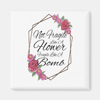 Aimant Not Fragile Like A Flower Fragile Like A Bomb