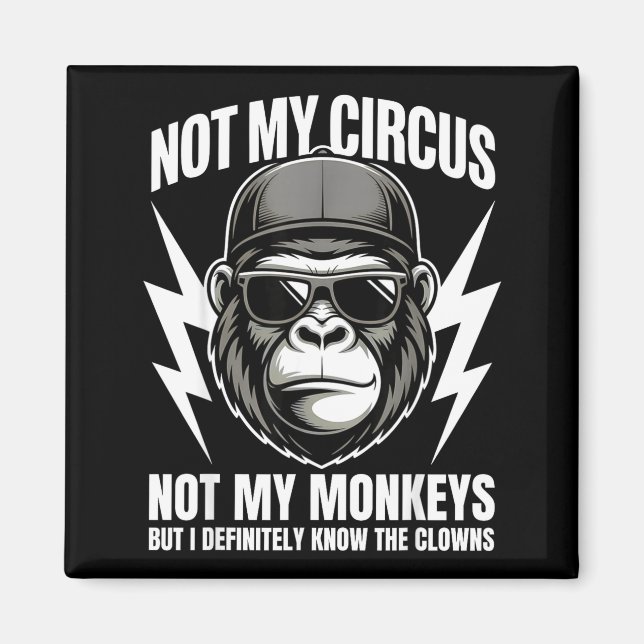 Aimant Not My Circus Not My Monkeys But I Definitely Know (Devant)