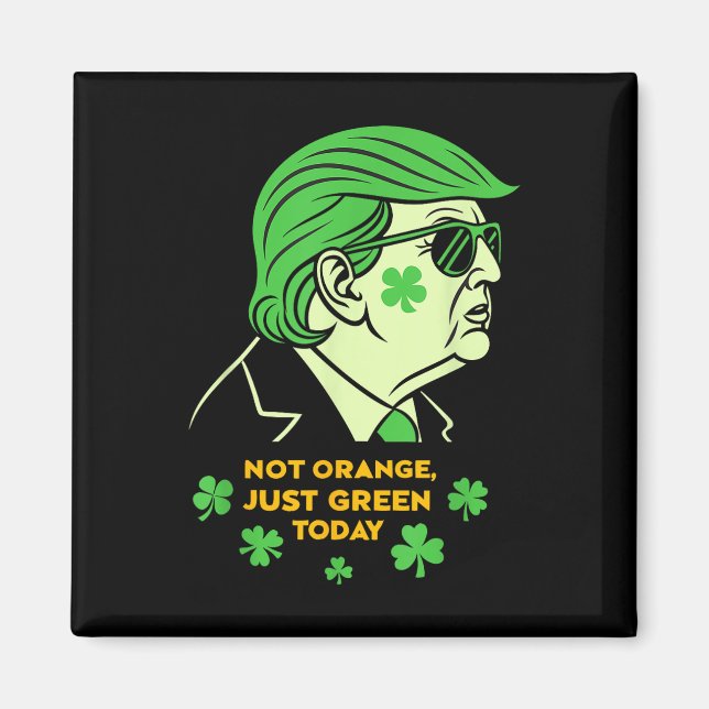 Aimant Not Orange, Just Irish Today - St Patrick’s Day T (Devant)