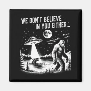 Aimant Nous ne croyons pas non plus en vous Bigfoot Ufo L
