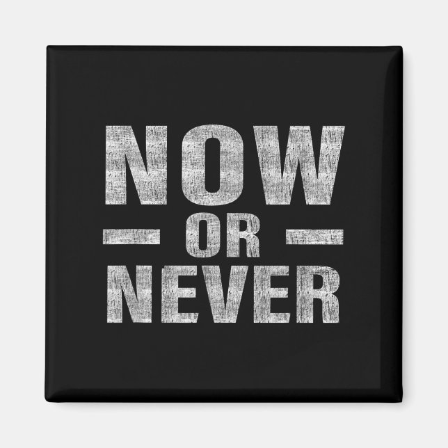 Aimant Now Or Never Motivational Tee  (Devant)