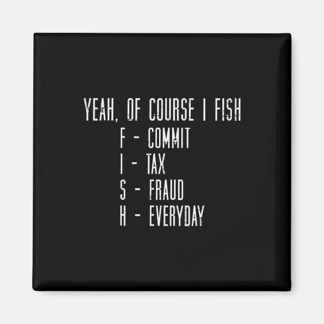 Aimant Of Course I Fish Commit Tax Fraud Funny Fishing Me (Devant)