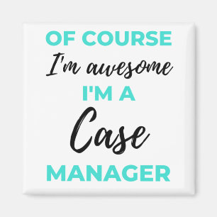 Aimant Of Course I'm Awesome I'm A Case Manager 2