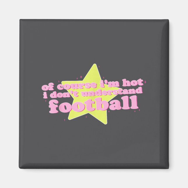 Aimant Of Course I'm Hot I Don't Understand Football Funn (Devant)