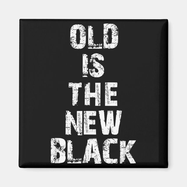 Aimant Old Is The New Black Funny Elderly People Birthday (Devant)