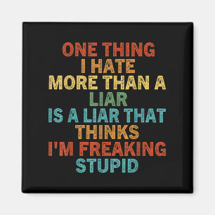 Aimant One Thing I Hate More Than A Liar Is A Liar That