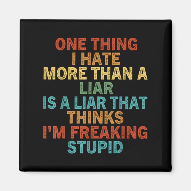 Aimant One Thing I Hate More Than A Liar Is A Liar That (Devant)
