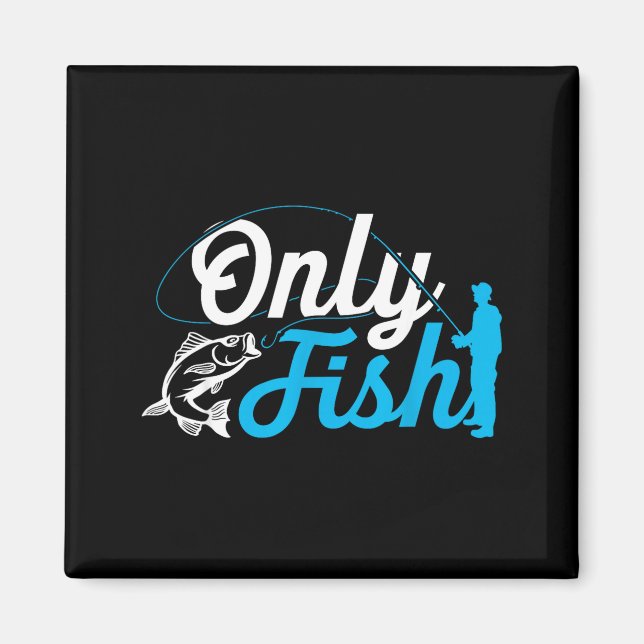Aimant Only Fish Funny B Fishing Humor Lover Fisherman Da (Devant)