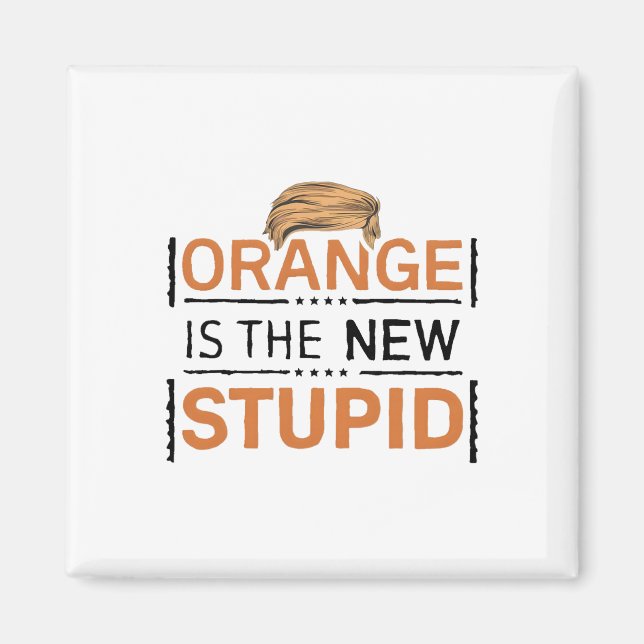 Aimant Orange Is The New Stupid Trump Blague  (Devant)