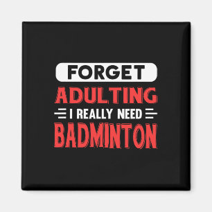Aimant Oublier Adulte J'Ai Vraiment Besoin De Badminton D