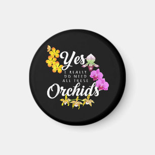 Aimant Oui, j'ai vraiment besoin de toutes ces orchidées