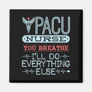 Aimant PACU Nurse You Breathe I'll Do All Other