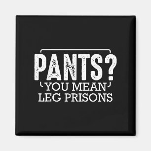 Aimant Pantalons Vous Moyens Prisons Jambes Drôle Humour