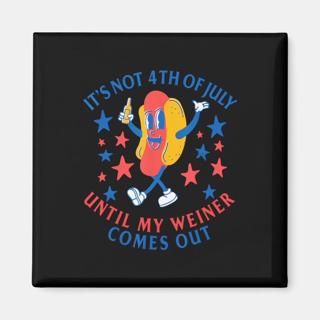 Aimant Pas 4 juillet Jusqu'À Ce Que Mon Weiner Sorte Drôl (Devant)