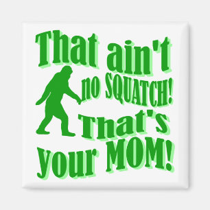 Aimant Pas de squatch, c'est ta mère !