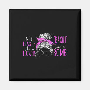 Aimant Pas Fragile Comme Une Fleur Fragile Comme Une Bomb
