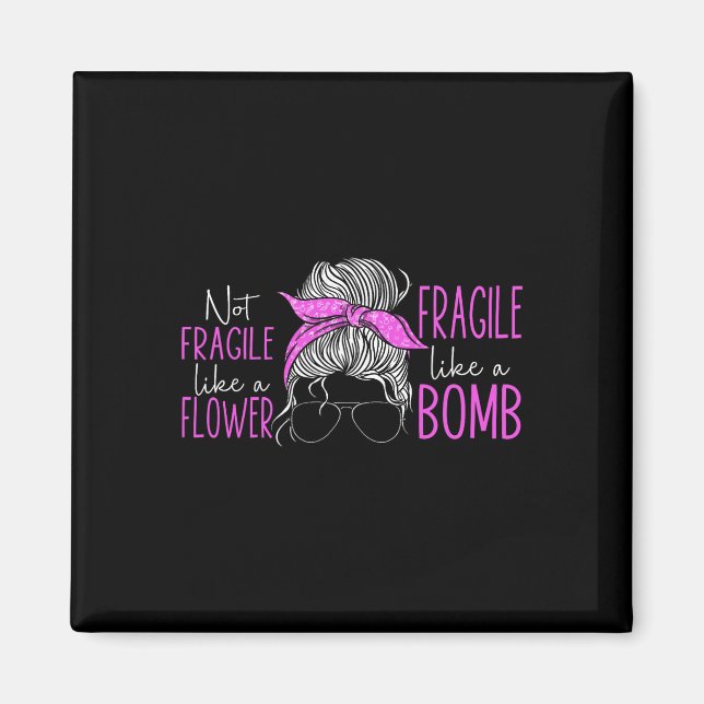 Aimant Pas Fragile Comme Une Fleur Fragile Comme Une Bomb (Devant)