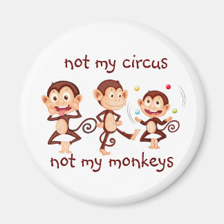 Aimant Pas mes singes Pas mon Cirque Citation Inspirante