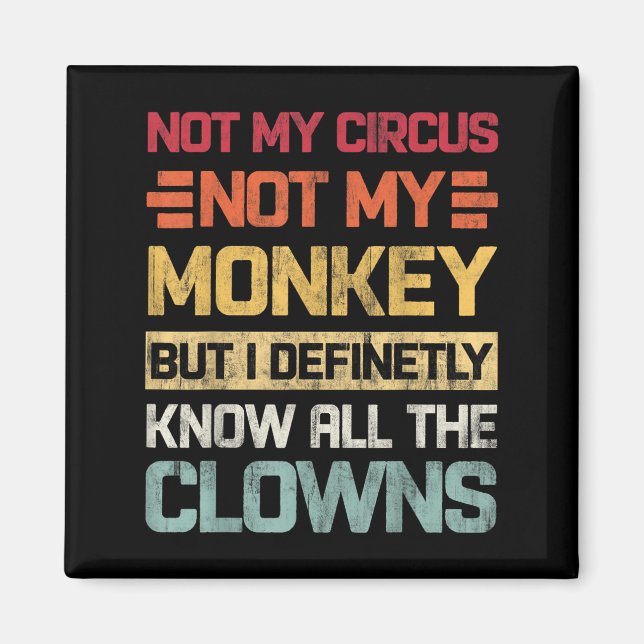 Aimant Pas Mon Cirque Pas Mes Singes Mais Je Connais Tout (Devant)