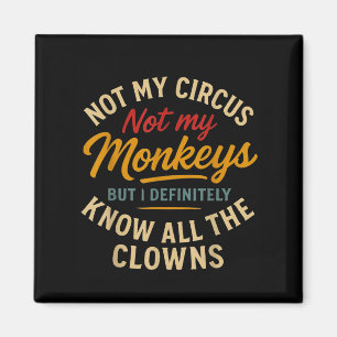 Aimant Pas Mon Cirque Pas Mes Singes Mais Je Connais Tout