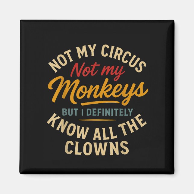 Aimant Pas Mon Cirque Pas Mes Singes Mais Je Connais Tout (Devant)