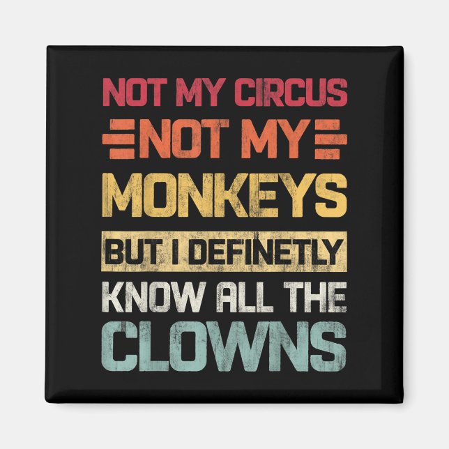 Aimant Pas Mon Cirque Pas Mes Singes Mais Je Connais Tout (Devant)