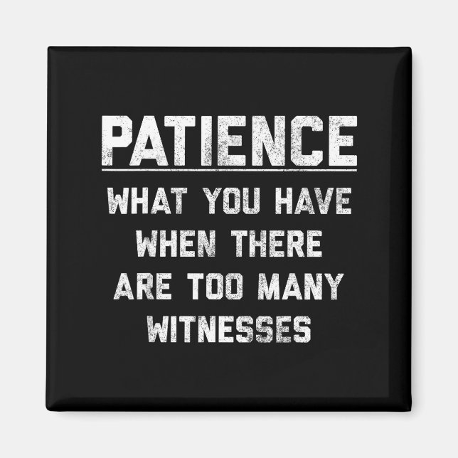 Aimant Patience What You Have When There Are Too Many Wit (Devant)