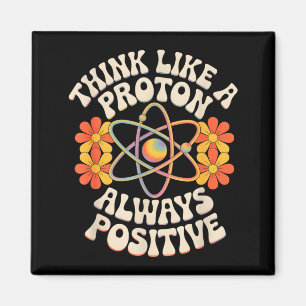 Aimant Pensez comme un proton toujours positif dicton drô