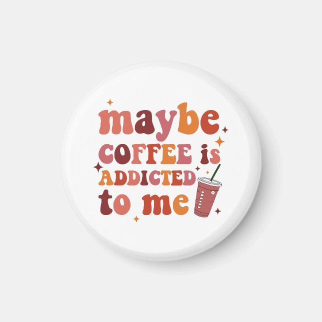 Aimant Peut-être que le café est accro à mes vêtements (Devant)