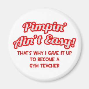 Aimant Pimpin' Ain't Easy .. Professeur de gym