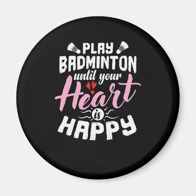 Aimant Play Badminton until Your Heart is Happy Federball (Devant)
