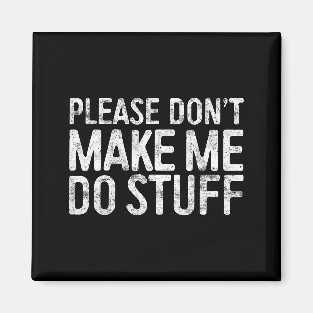 Aimant Please Don't Make Me Do Stuff Shirt Adult Kids Laz (Devant)