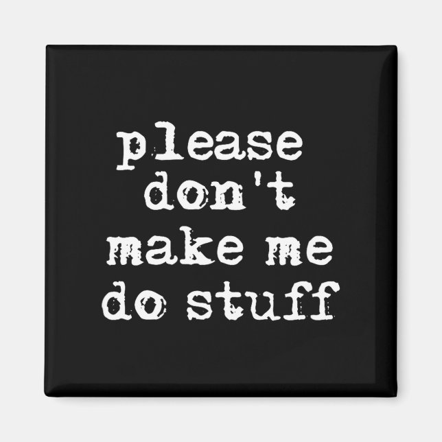 Aimant Please Don't Make Me Do Stuff Shirt, Funny Teen  (Devant)