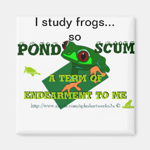 Aimant Pond Scum est une forme d'Endearment pour moi!