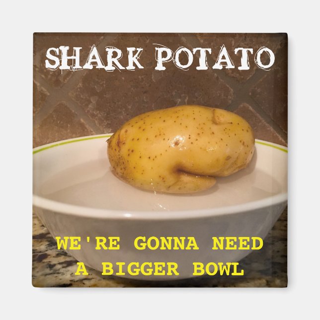 Aimant Potato de requin ... nous allons avoir besoin d’un (Devant)