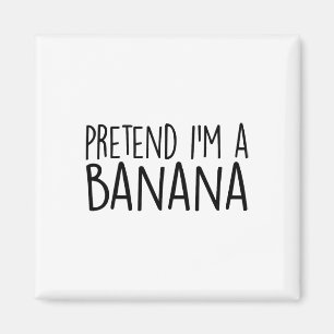 Aimant Pretend I'm A Banana Funny Lazy Halloween Costume