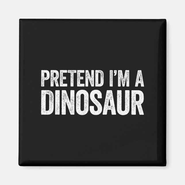 Aimant Pretend I'm A Dinosaur Shirt Adult Kids Men Women  (Devant)