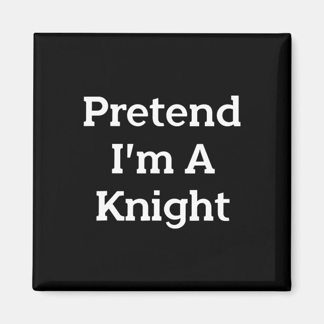 Aimant Pretend I'm A Knight Costume Funny Halloween (Devant)