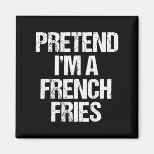 Aimant Prétendre que je suis un costume Fries Français Fu