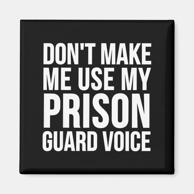 Aimant Prison Guard Funny - Don't Make Me Use My  (Devant)
