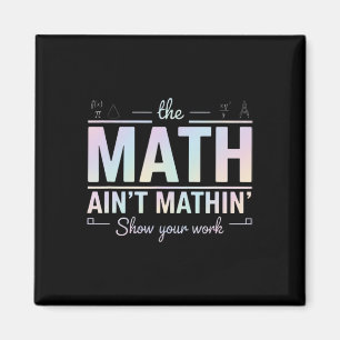 Aimant Prof de maths ça colle pas, Montrez votre travail