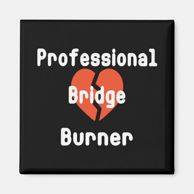 Aimant Professionnel qui brûle des ponts Humour drôle de  (Devant)