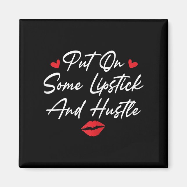 Aimant Put On Some Lipstick And Hustle Motivation Fashion (Devant)