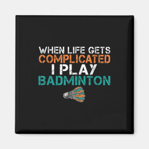 Aimant Quand la vie se complique je joue au badminton 