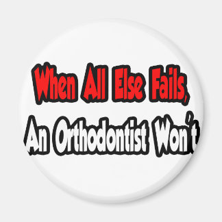 Aimant Quand tout le reste échouera, un orthodontiste ne