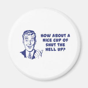 Aimant Que diriez-vous de d'une tasse intéressante Shut 