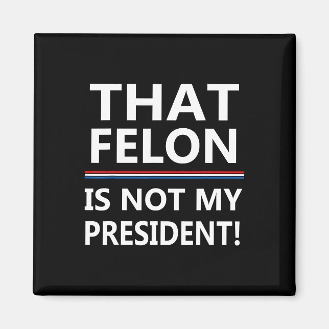 Aimant Que Felon N'Est Pas Mon Président Anti-Trump (Devant)