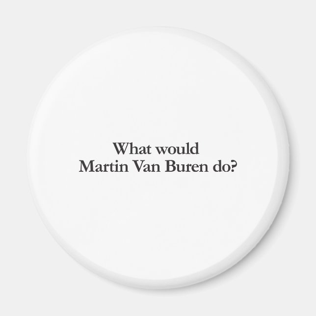 Aimant que ferait martin van buren (Devant)